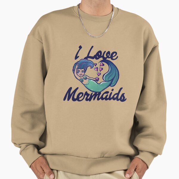I love mermaids Sweatshirt
