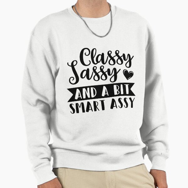 Classy Sassy And A Bit Smart Assy Sweatshirt
