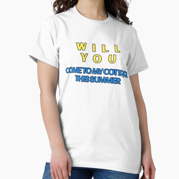 Will you come to my cottage this summer T-Shirt