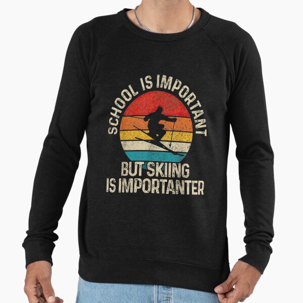 School Is Important But Skiing Is Importanter Ski Funny Lightweight Sweatshirt