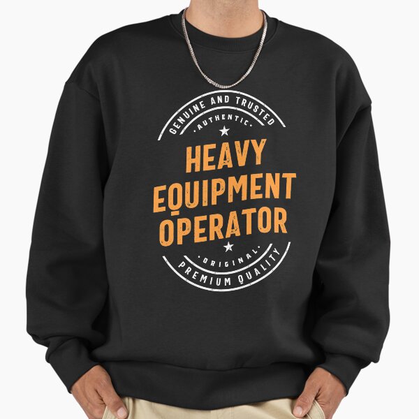 Heavy Equipment Operator Sweatshirt