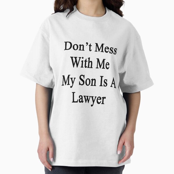 Don't Mess With Me My Son Is A Lawyer T-Shirt