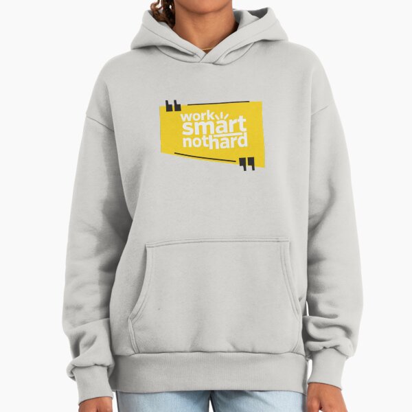 Work Smart not Hard Hoodie