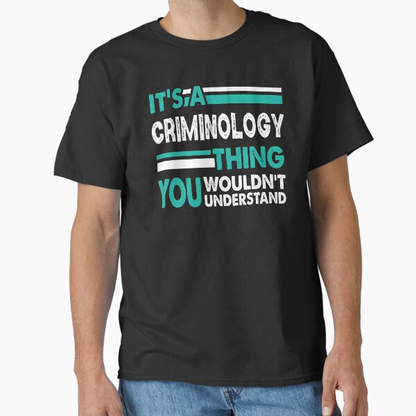 It's a Criminology Thing You Wouldn't Understand T-Shirt