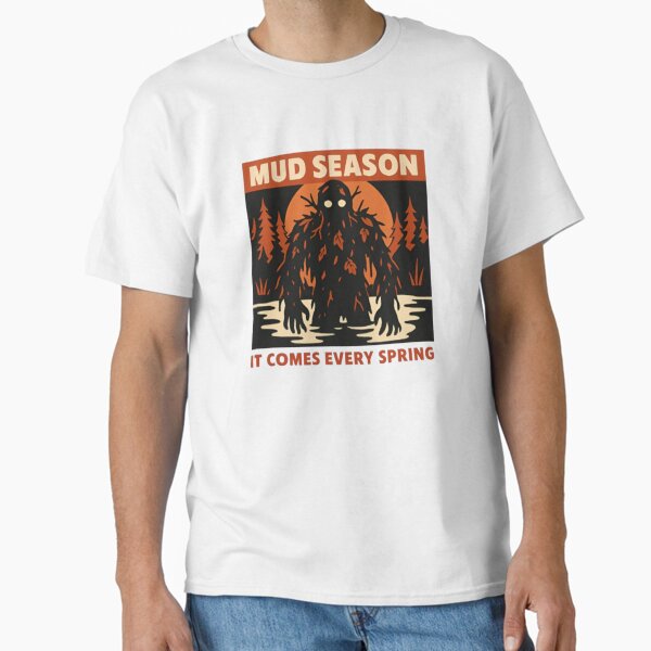 Mud Season: It Comes Every Spring T-Shirt