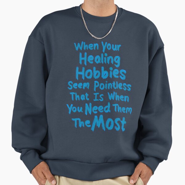 Healing hobbies Sweatshirt