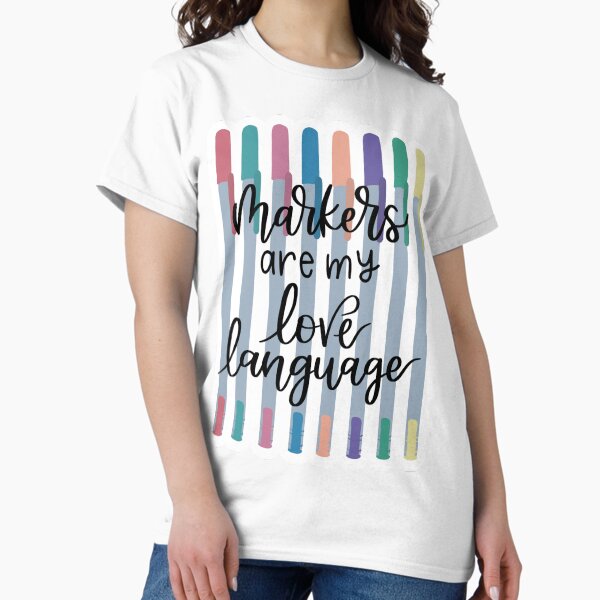 Markers Are My Love Language T-Shirt