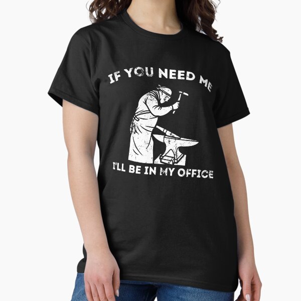 Ill Be In My Office Forging Blacksmith Forge T-Shirt
