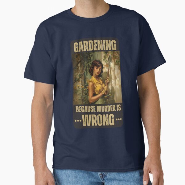 Gardening, because murder is wrong T-Shirt