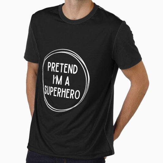 Pretend I'm a Superhero | Lazy Costume Graphic T-Shirt