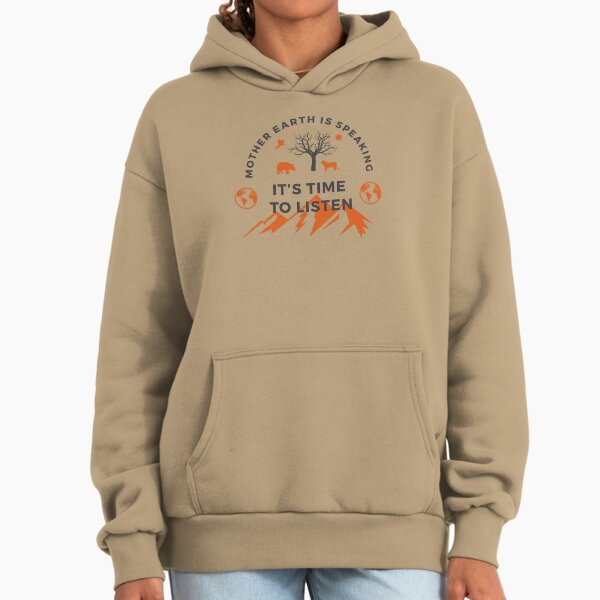 Mother Earth Is Speaking It's Time To Listen,nature,mountains and animals lover Hoodie
