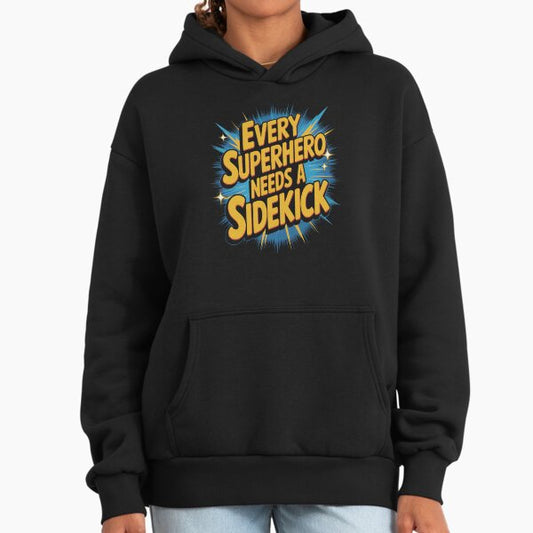 Every Superhero Needs A Sidekick United We Stand Hoodie
