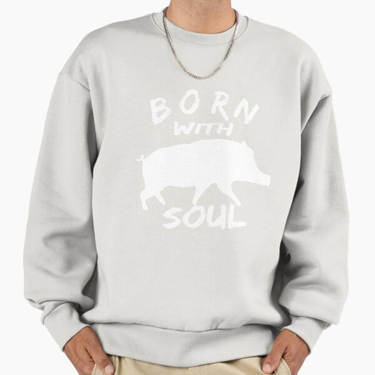 BORN WITH PIG SOUL Sweatshirt