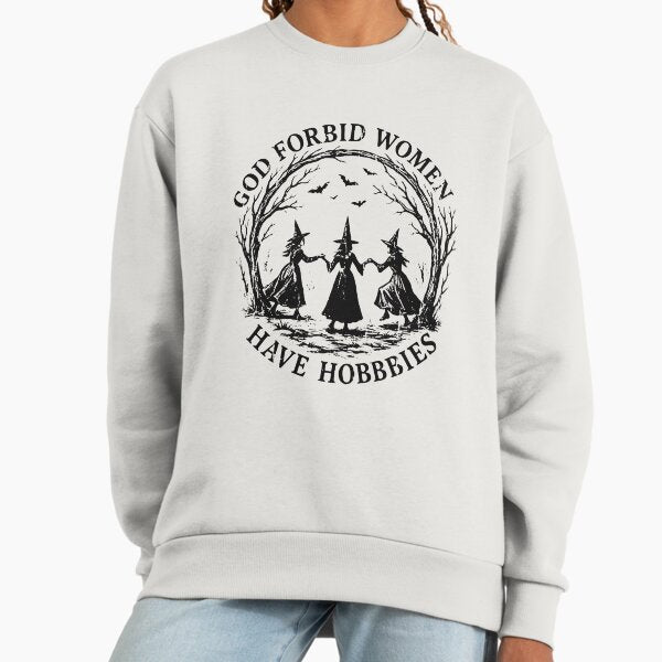 God Forbid Women Have Hobbies Sweatshirt