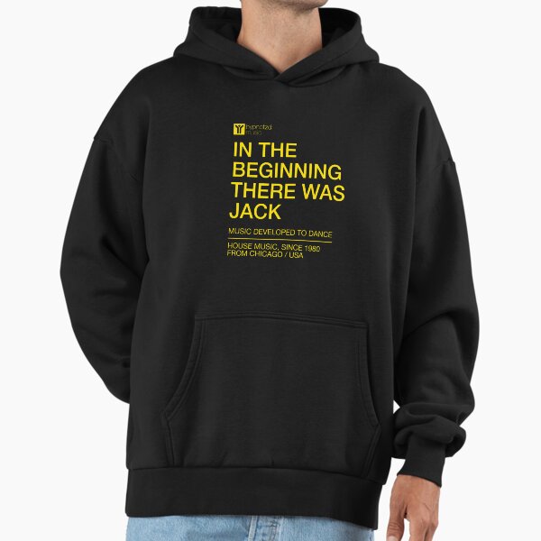 House music anthem the beginning there was Jack. dj gift Hoodie