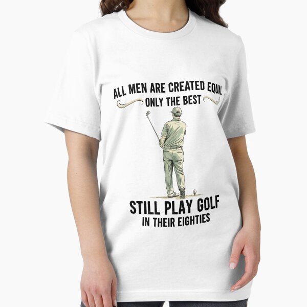 Best Men Play Golf Funny Golf Quote for Seniors Still Play Golf in Their Eighties T-Shirt T-Shirt