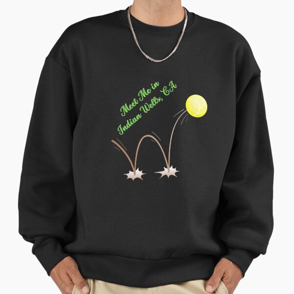 Meet Me in Indian Wells, CA. Gift for a Tennis Fan, Player, Lover. Sweatshirt