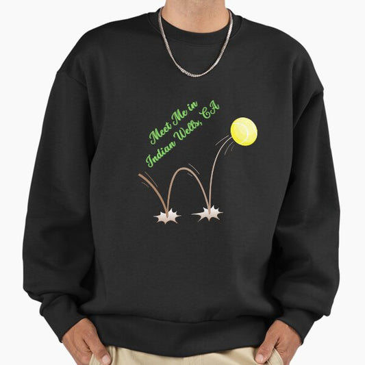 Meet Me in Indian Wells, CA. Gift for a Tennis Fan, Player, Lover. Sweatshirt