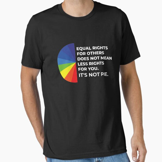 Equal rights for others does not mean less rights for you. It's not Pie. T-Shirt