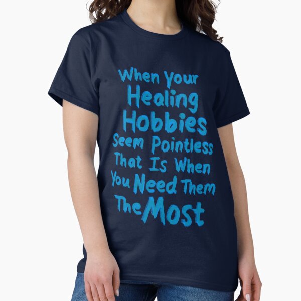 Healing hobbies T-Shirt