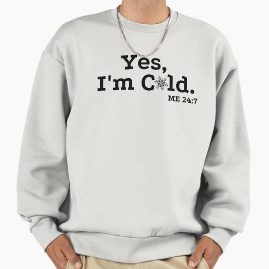 Yes, I'm Cold. ME 24:7 with Snowflake Version 2 by Boo-da-chay Sweatshirt