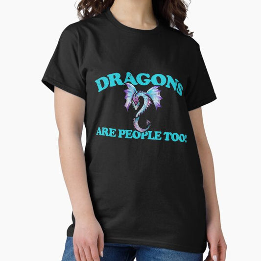 Dragons are people too T-Shirt