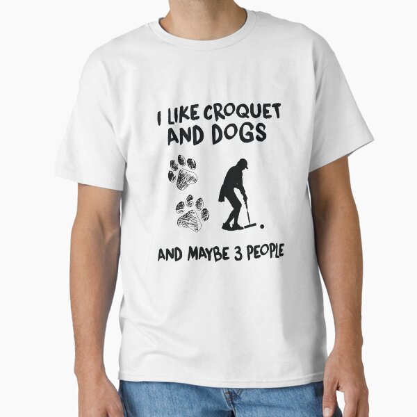 I Like Croquet And Dogs, Funny Croquet, Playing Croquet Quote, Croquet Hobby T-Shirt
