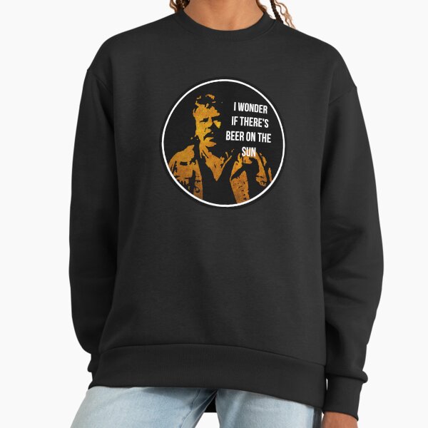 Zap Rowsdower - BEER QUOTE Sweatshirt