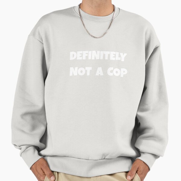 DEFINITELY NOT A COP Halloween Holiday T shirt Sweatshirt