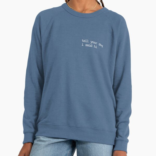 Tell your dog I said hi Lightweight Sweatshirt