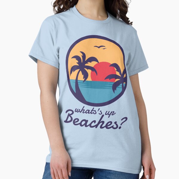 Whats Up Beaches T-Shirt