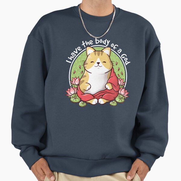 Cat body of a God Sweatshirt