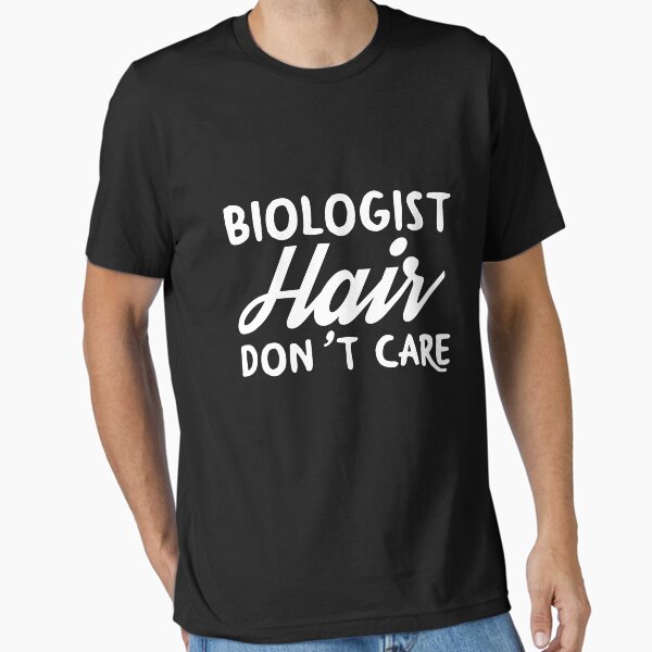 BIOLOGIST Hair Don't Care T-Shirt for BIOLOGISTS Shirt T-Shirt