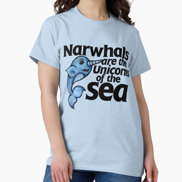 Narwhals are unicorns of the sea T-Shirt