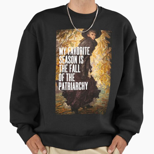 My Favorite Season Is The Fall Of The Patriarchy, Feminist Sweatshirt