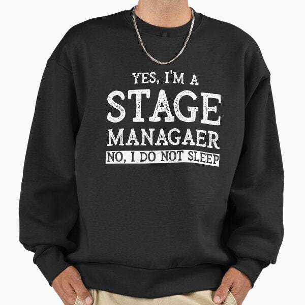 Funny Stage Manager Theater Backstage T-Shirt - Stage Manager Tee Shirt Gift Idea - Yes I Am A Stage Manager I do not Sleep Sweatshirt