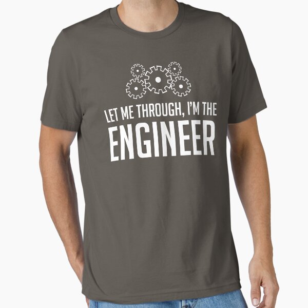Let Me Through I'm The Engineer T-Shirt