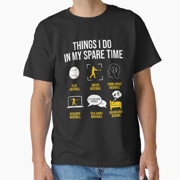 Baseball - Things I do in my spare time T-Shirt