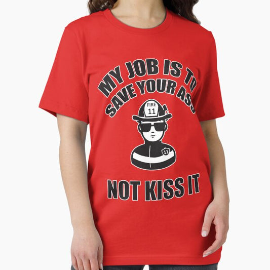 My job is to save your ass. Not kiss it T-Shirt
