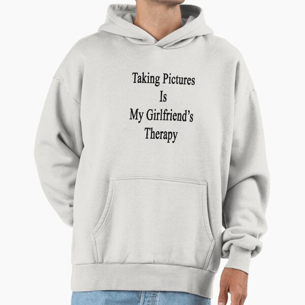 Taking Pictures Is My Girlfriend's Therapy Hoodie