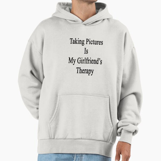 Taking Pictures Is My Girlfriend's Therapy Hoodie
