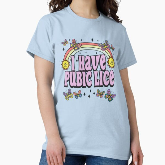 I Have Pubic Lice, Funny Shirt T-Shirt