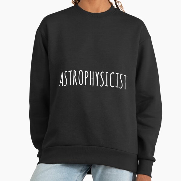 Astrophysicist - Cool Occupations Funny Simple Quote Sweatshirt