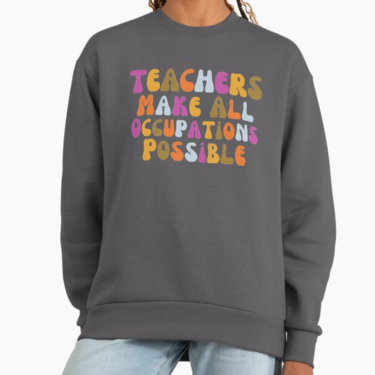 Teachers Make All Occupations Possible Retro Sweatshirt