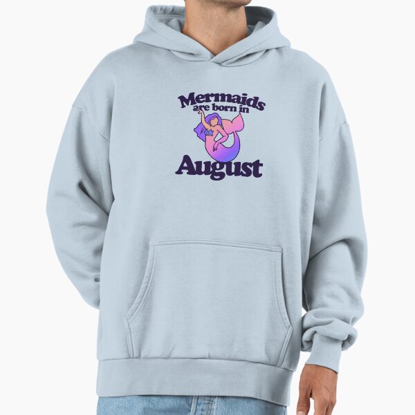 Mermaids are born in August Hoodie