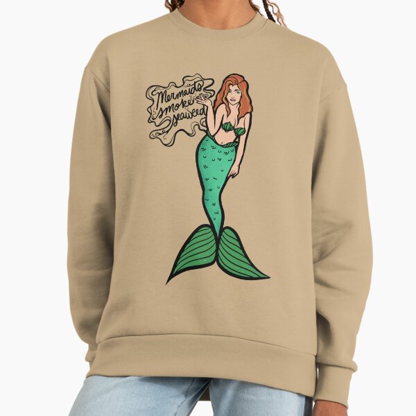Mermaids smoke seaweed Sweatshirt