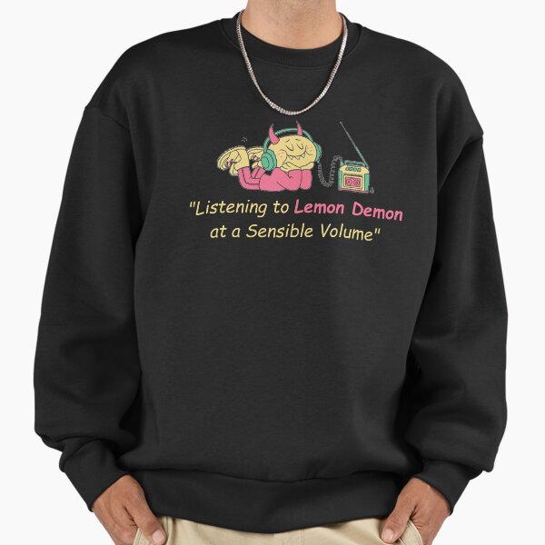 Listening to Lemon Demon at a Sensible Volume Sweatshirt