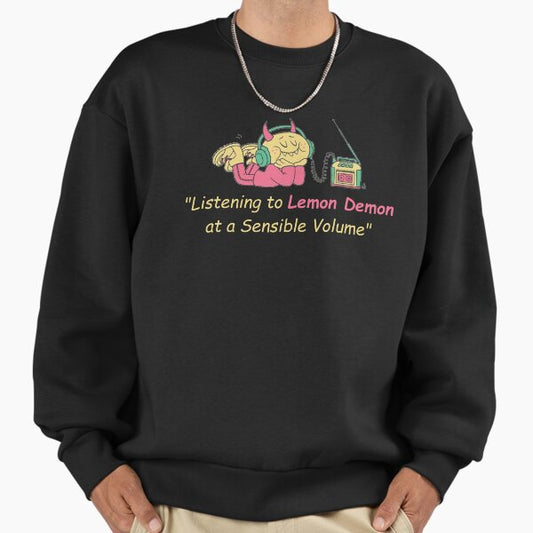 Listening to Lemon Demon at a Sensible Volume Sweatshirt