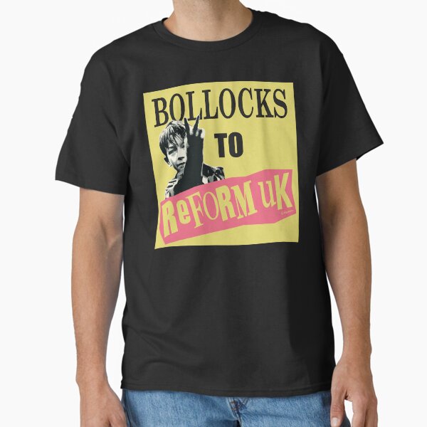 BOLLOCKS TO REFORM UK T-Shirt
