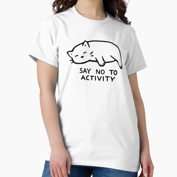 Say no to activity T-Shirt